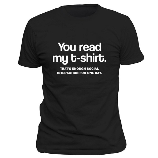 Men's You Read My T-Shirt That's Enough Social Interaction For One Day ...